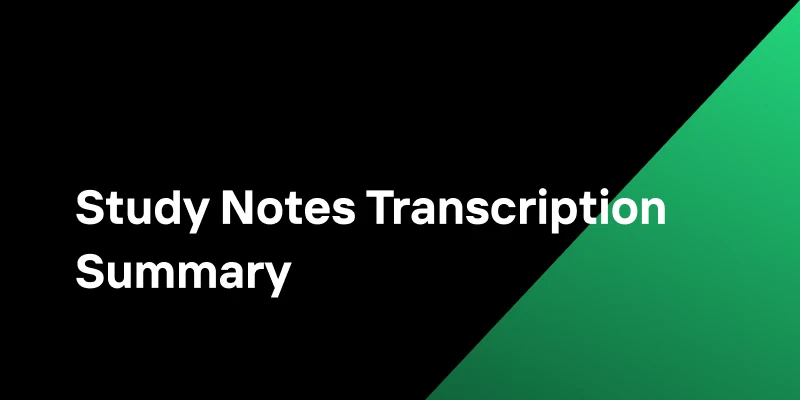 Developing Guide to AI Study Notes Transcription Summary