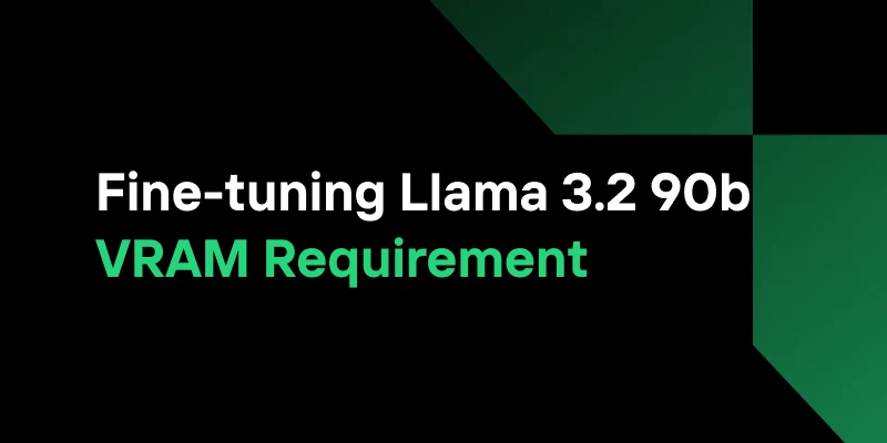 LLaMA 3.2 90B VRAM: How Much Memory Does Fine-tuning Need?
