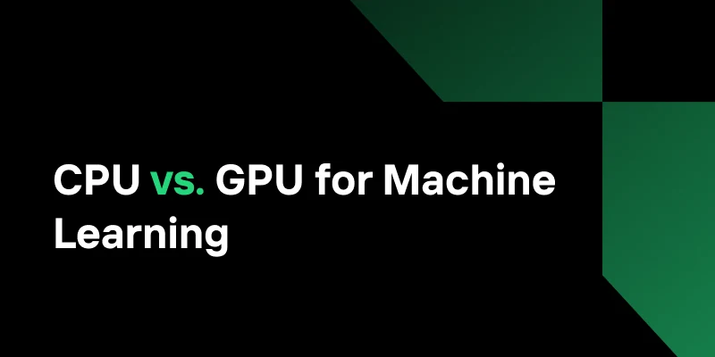CPU vs. GPU for Machine Learning: Which is Best?