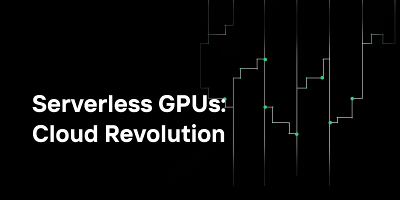 Serverless GPUs: Revolutionizing Cloud Infrastructure