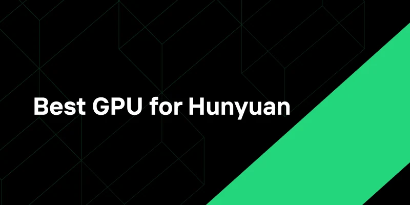 Best GPU for Hunyuan Video Model: A Technical Guide