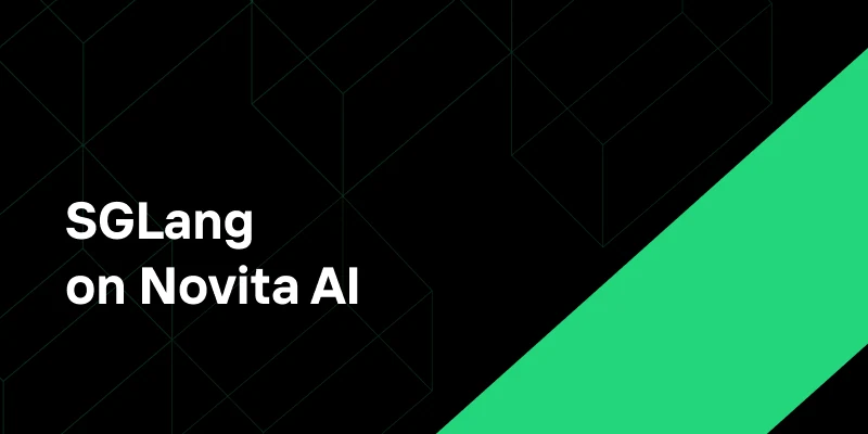 Accelerating LLM Workflows with SGLang on Novita AI
