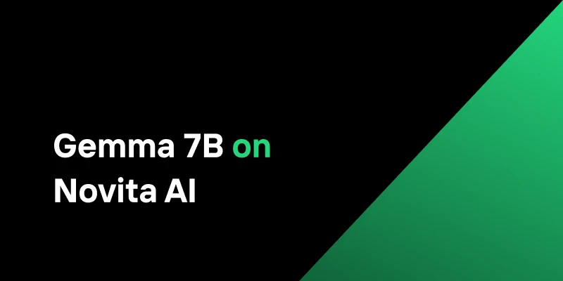 Step-by-Step Guide: Running Gemma 7B on Novita AI GPU Instances