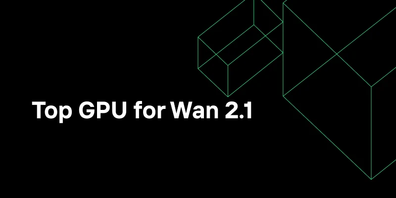 Choosing the Right GPU for Your Wan 2.1
