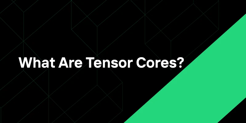 What Are Tensor Cores? The Key to Supercharging Your AI Models