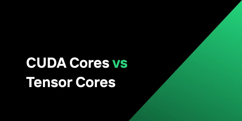 CUDA Cores vs Tensor Cores: A Deep Dive into GPU Performance