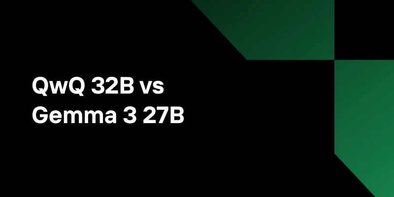 QwQ 32B vs Gemma 3 27B: Reasoning vs Precision