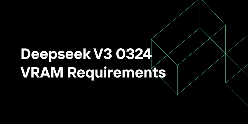 Deepseek V3 0324: Requires Up to 1532GB VRAM for Deployment