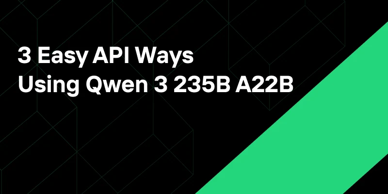 Qwen 3 235B A22B Without Melting Your GPU: 3 Easy API Ways