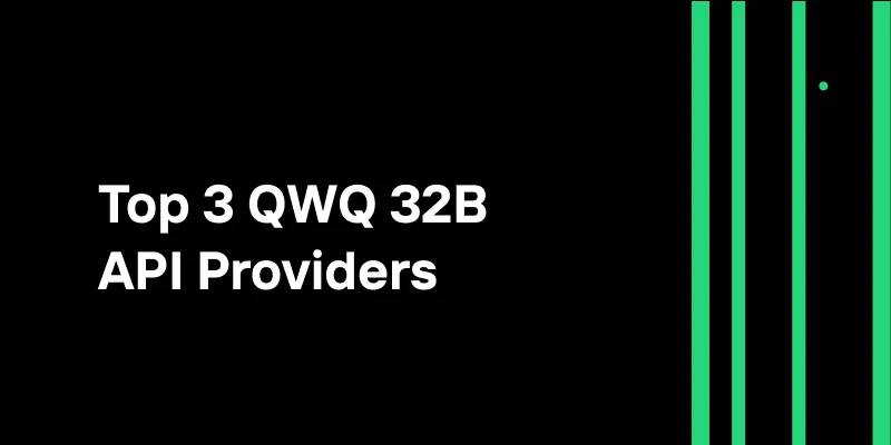 QWQ 32B API Providers: Top 3 Choices for Developers
