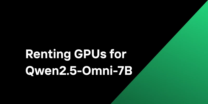 Budget-Friendly AI: My Guide to Renting GPUs for Qwen2.5-Omni-7B