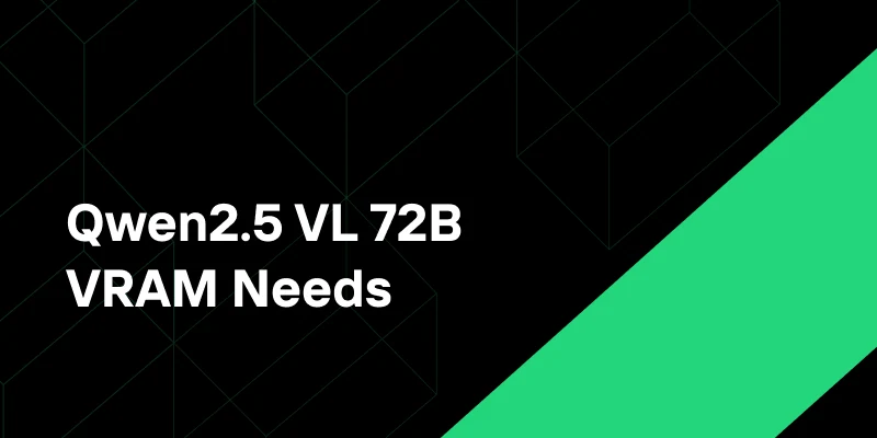 Qwen2.5 VL 72B VRAM Needs: Why Vision Models Demand More
