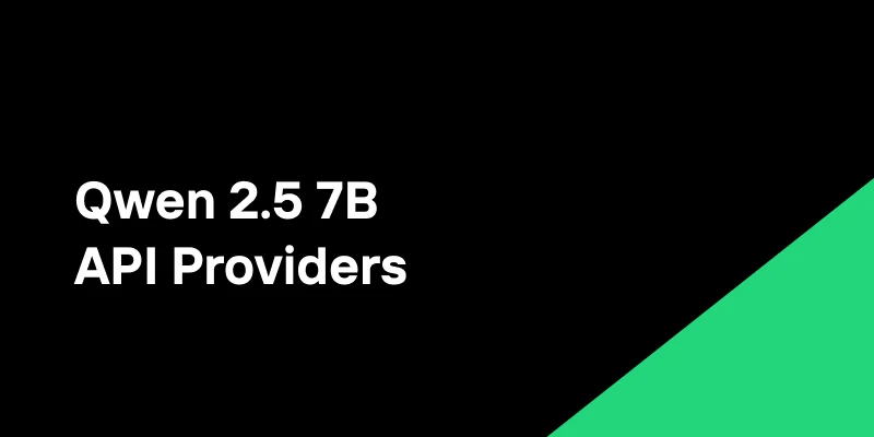 Qwen 2.5 7B API Providers: Top 3 Choices for Developers