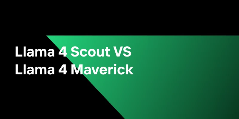 Which Llama 4 Model Fits You Best—Maverick or Scout?