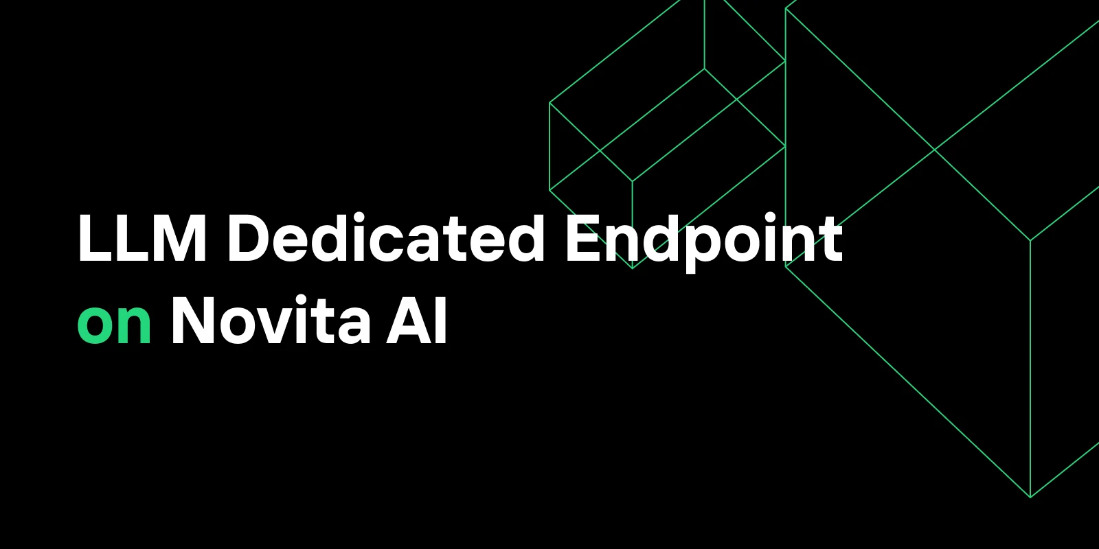 LLM Dedicated Endpoint on Novita AI: Custom Models, Usage-Based Pricing, and DevOps-Free Scaling