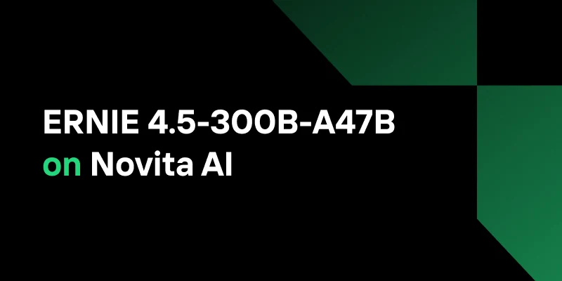 BaiDu ERNIE 4.5 MoE Model API Now Live on Novita AI