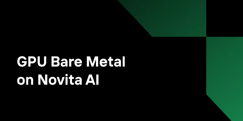 Bare Metal on Novita AI: Why Direct Hardware Access Matters for AI