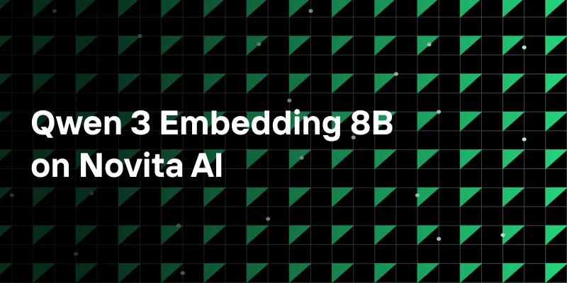 Qwen3 Embedding 8B Now Available on Novita AI: Next Level Search