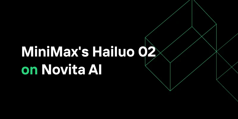MiniMax's Hailuo 02 on Novita AI: Beat Google Veo 3 in Global Rankings