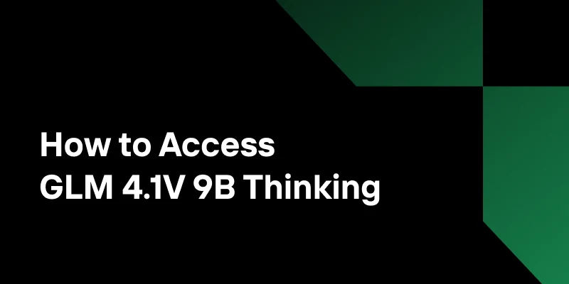 How to Access GLM 4.1V 9B Thinking, No GPU Needed