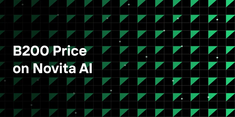 B200 Price on Novita AI: The Cause of High Cost and Cost-Effective Solutions