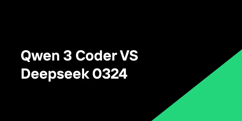 Qwen 3 Coder vs DeepSeek 0324: Which Model for Which Code?