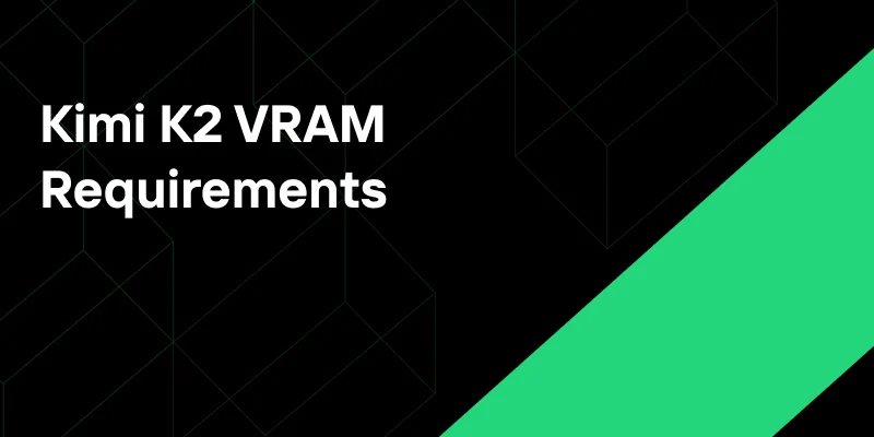Why Kimi K2 VRAM Requirements Are a Challenge for Everyone？