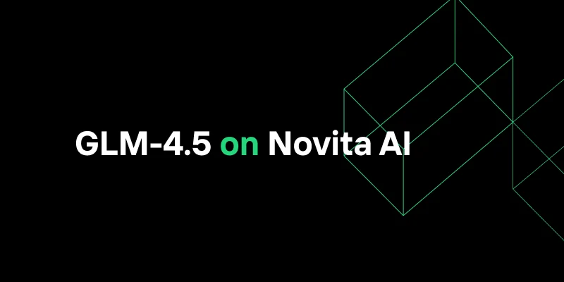 Novita AI Partners with Z.ai to Offer GLM-4.5: Unifying Reasoning, Coding, and Agentic AI Capabilities