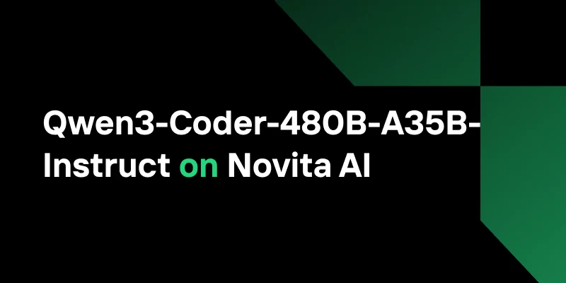 Qwen3-Coder-480B-A35B-Instruct Available Now on Novita AI