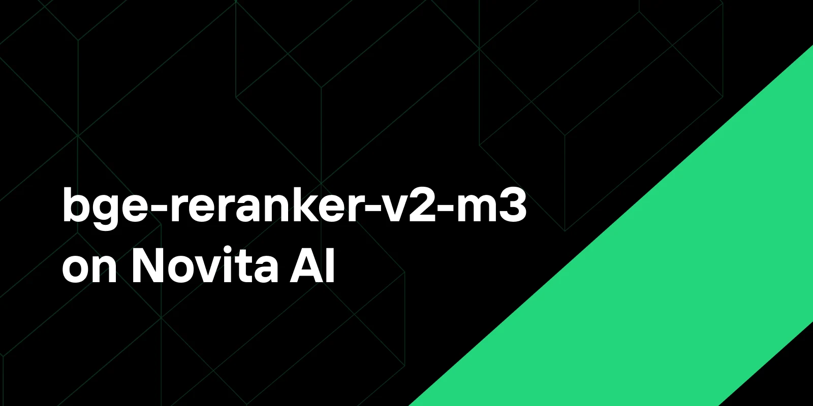bge-reranker-v2-m3 Now Available on Novita AI