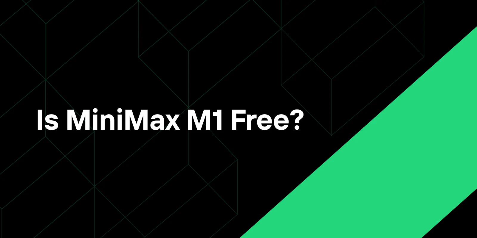 Is MiniMax M1 Free?A Comprehensive Guide for Developers