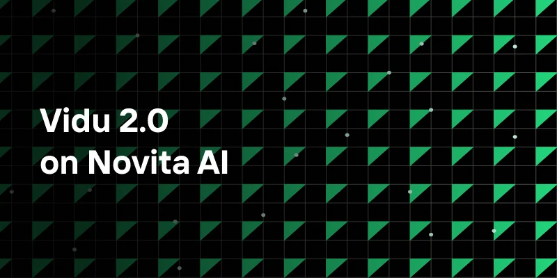 Vidu 2.0 on Novita AI: Speed and Consistency for Video Business