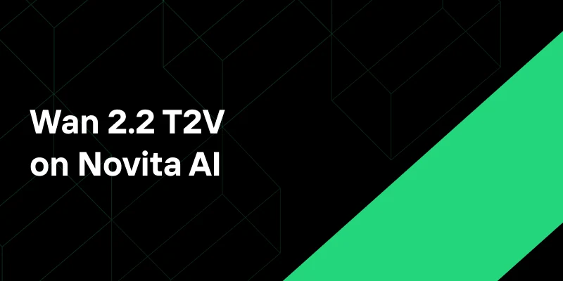 Wan 2.2 T2V on Novita AI: What’s New and Why It Matters