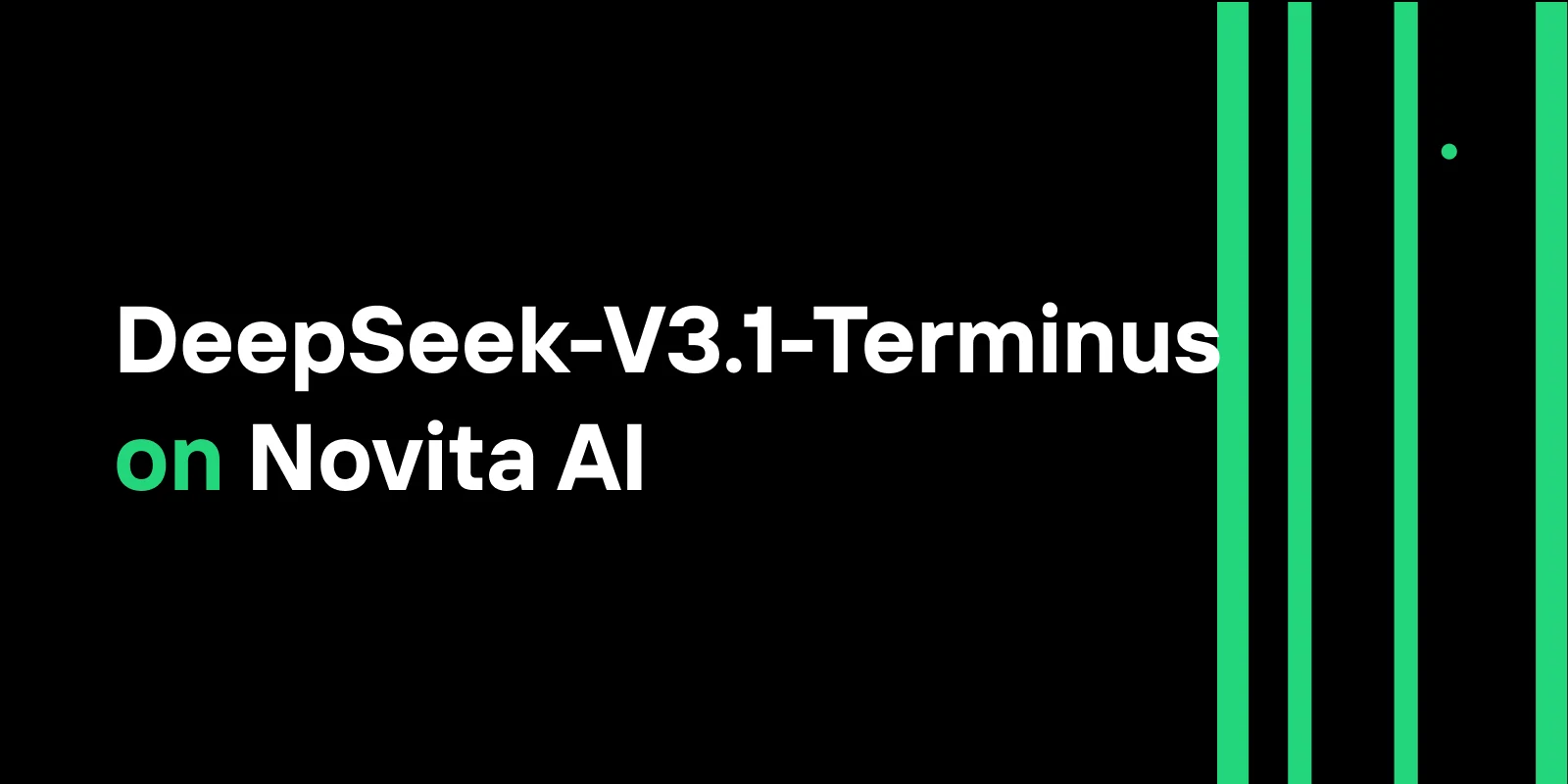 DeepSeek-V3.1-Terminus on Novita AI: Enhanced AI Model with Improved Agent Capabilities
