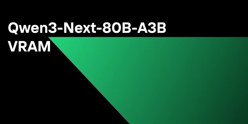 Qwen3-Next-80B-A3B VRAM: Why It Can Rival a 235B Model with Far Less Memory