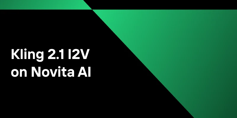 Upgrade Your I2V Pipeline: Kling 2.1 I2V starts at $0.23 per video on Novita AI