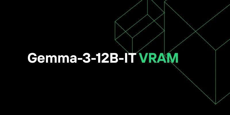 Gemma-3-12B-IT VRAM: Can Your GPU Handle It?