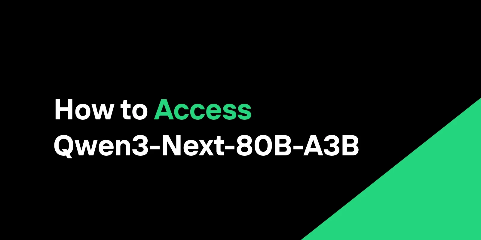 How to Access Qwen3-Next-80B-A3B: The Smarter Path to Get Started