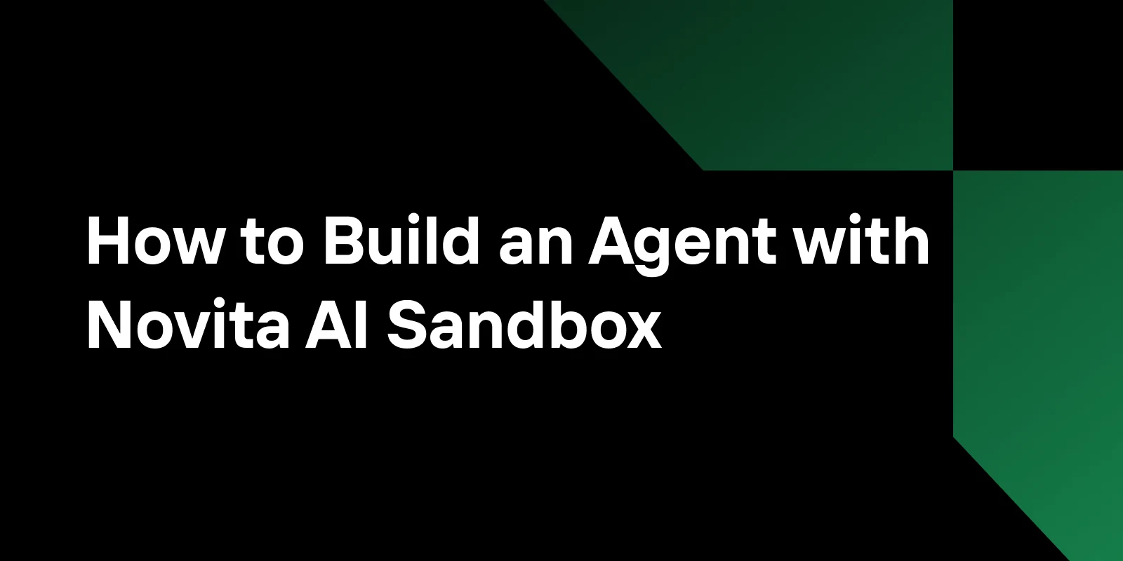 How to Build an Agent with Novita AI Sandbox, LLM Products, and Browser Use.