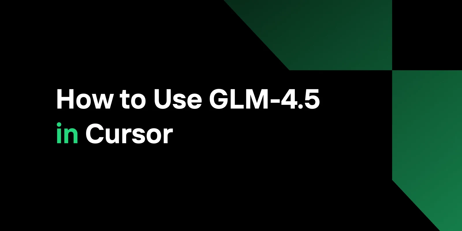 How to Use GLM-4.5 in Cursor: Complete Setup Guide 2025