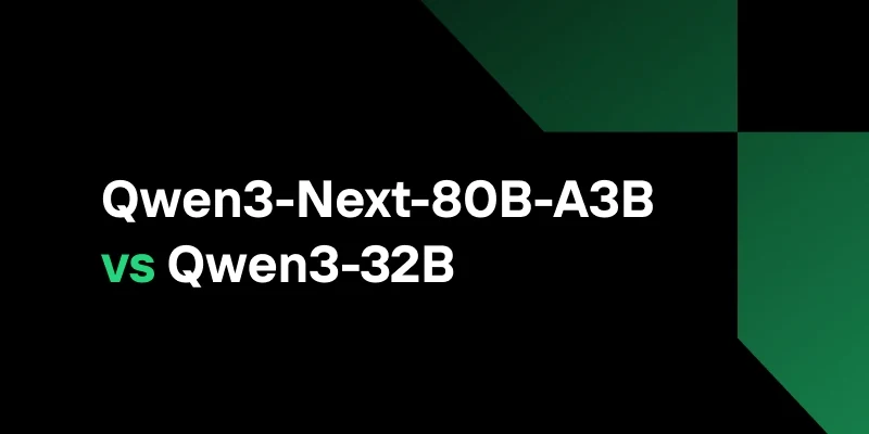 Qwen3-Next-80B-A3B vs Qwen3-32B: Choosing the Right Model for Your Needs
