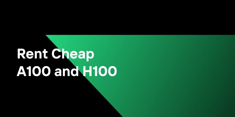 Rent Cheap A100 and H100: Boost Training Efficiency With Novita AI