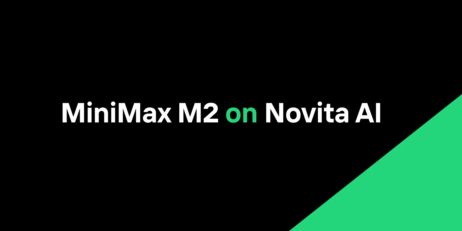 MiniMax M2 在 Novita AI 上：为智能编码和多步推理而生的紧凑型前沿智能