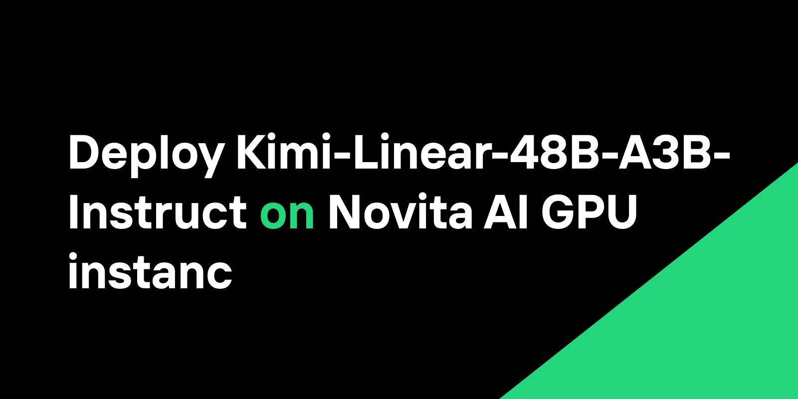 在 Novita AI GPU 实例上5分钟部署 Kimi-Linear-48B-A3B-Instruct