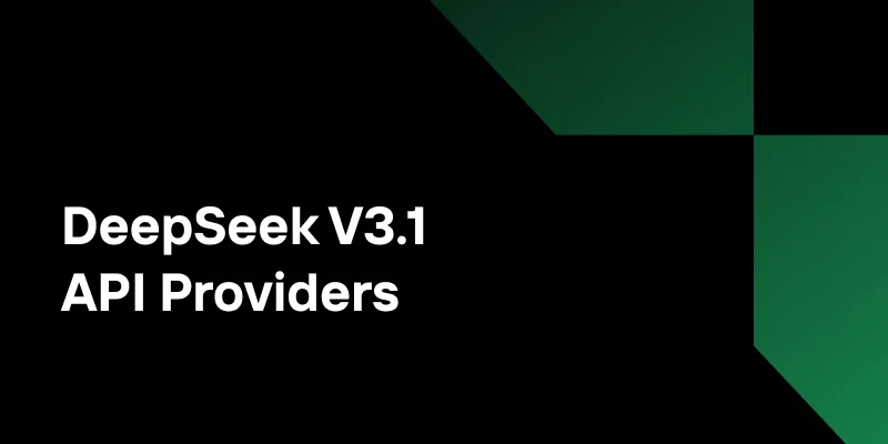 Proveedores de API de DeepSeek V3.1: ¿Cuál Deberías Elegir?