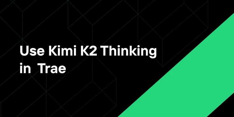 Usa Kimi-K2-Thinking en Trae para reducir los costos de nivel Claude en un 80%