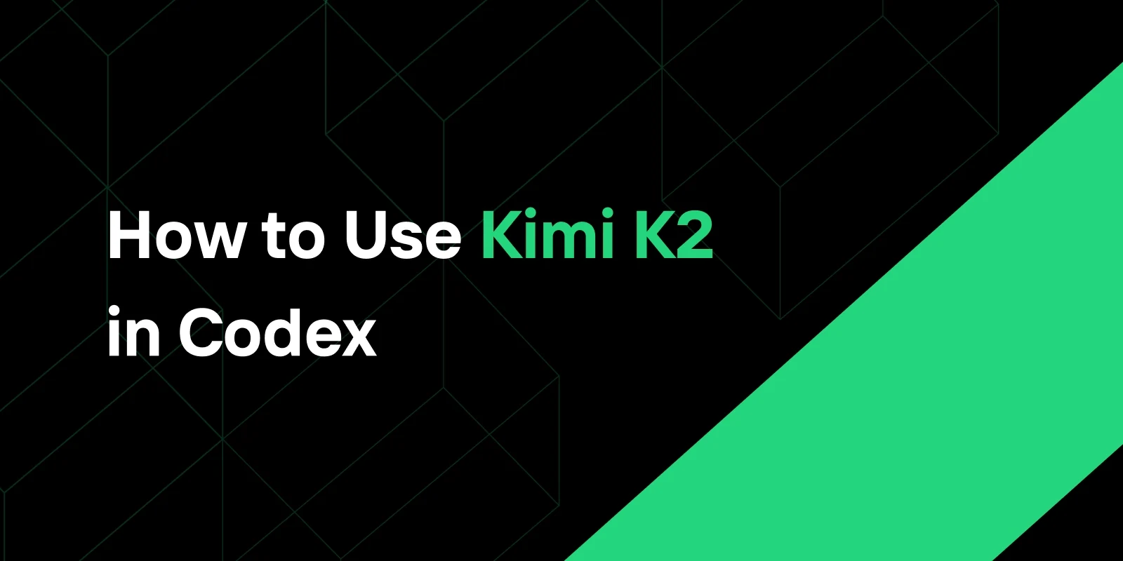 How to Use Kimi K2 in Codex: Fastest Way to Start Coding with AI