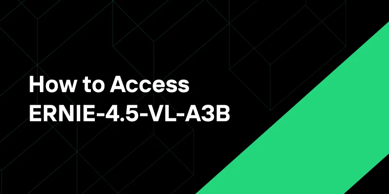 How to Access ERNIE-4.5-VL-A3B Into Tool-Augmented Workflows