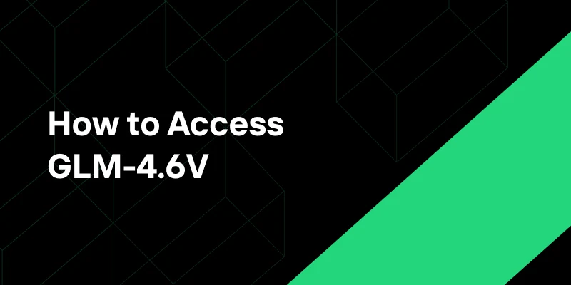 How to Access GLM-4.6V and Build Reliable Multimodal Agents？