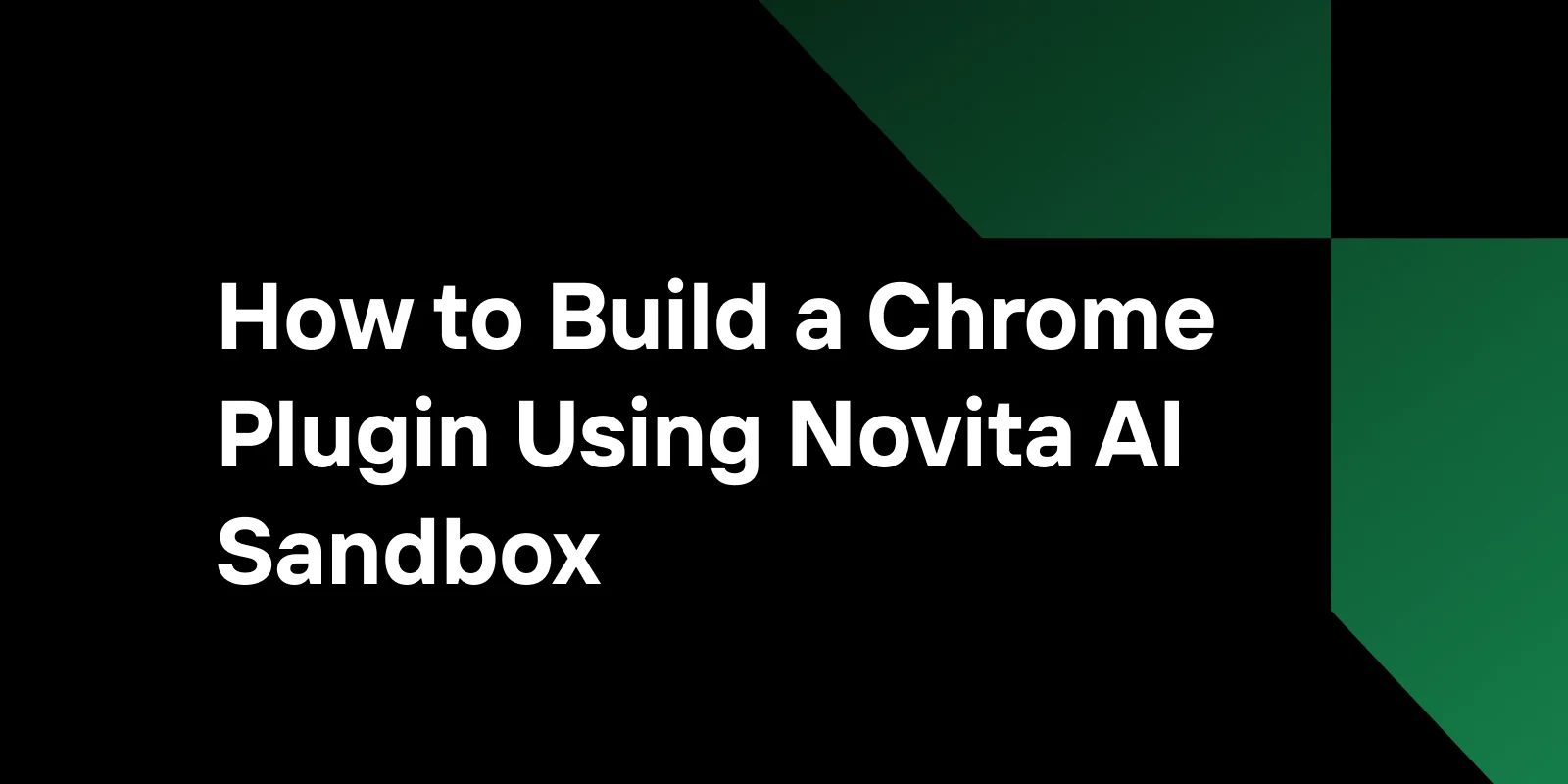How to Build a Chrome Plugin Using Novita AI Sandbox
